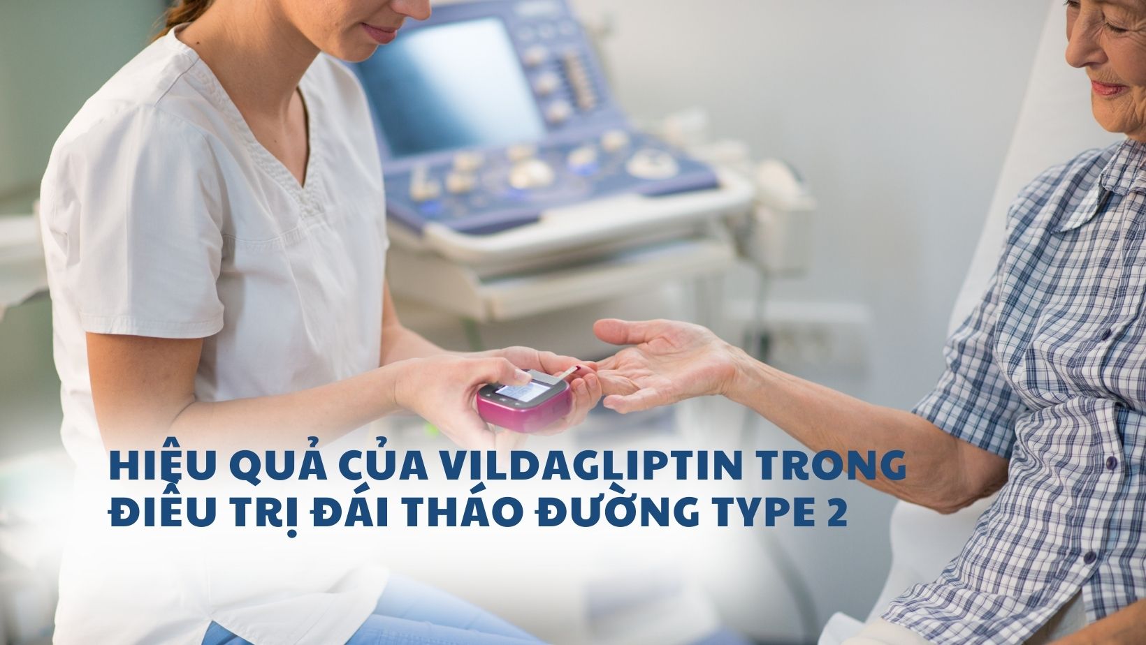 Hiệu quả của Vildagliptin trong điều trị bệnh Đái tháo đường type 2